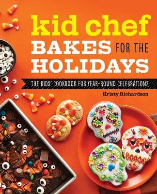 Kinderkoch backt für die Feiertage: Das Kinderkochbuch für Feste im ganzen Jahr - Kid Chef Bakes for the Holidays: The Kids Cookbook for Year-Round Celebrations