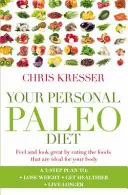 Ihre persönliche Paleo-Diät - Fühlen Sie sich gut und sehen Sie gut aus, indem Sie die Lebensmittel essen, die für Ihren Körper ideal sind - Your Personal Paleo Diet - Feel and look great by eating the foods that are ideal for your body
