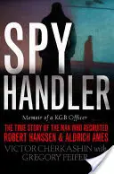 Spy Handler: Memoiren eines KGB-Offiziers: Die wahre Geschichte des Mannes, der Robert Hanssen und Aldrich Ames rekrutierte - Spy Handler: Memoir of a KGB Officer: The True Story of the Man Who Recruited Robert Hanssen and Aldrich Ames