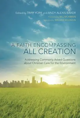 Ein Glaube, der die ganze Schöpfung umfasst: Antworten auf häufig gestellte Fragen zum christlichen Umgang mit der Umwelt - A Faith Encompassing All Creation: Addressing Commonly Asked Questions about Christian Care for the Environment