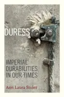 Zwang: Imperiale Dauerhaftigkeit in unserer Zeit - Duress: Imperial Durabilities in Our Times