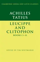 Achilles Tatius: Leukippe und Clitophon Bücher I-II - Achilles Tatius: Leucippe and Clitophon Books I-II