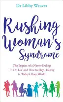 Das Syndrom der gehetzten Frau - Die Auswirkungen einer nicht enden wollenden To-Do-Liste und wie man in der heutigen hektischen Welt gesund bleibt - Rushing Woman's Syndrome - The Impact of a Never-Ending To-Do List and How to Stay Healthy in Today's Busy World