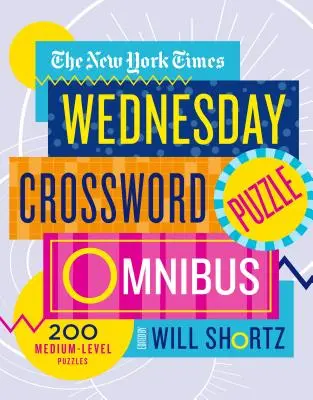The New York Times Mittwochs Kreuzworträtsel Omnibus: 200 mittelschwere Rätsel - The New York Times Wednesday Crossword Puzzle Omnibus: 200 Medium-Level Puzzles