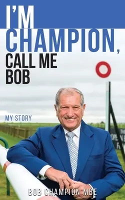 Ich bin Champion, nenn mich Bob: Meine Geschichte - I'm Champion, Call Me Bob: My Story