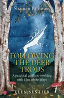 Schamanische Pfade - Den Hirschtrotten folgen: Ein praktischer Leitfaden für die Arbeit mit Elen of the Ways - Shaman Pathways - Following the Deer Trods: A Practical Guide to Working with Elen of the Ways