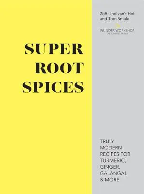 Super Root Spices - Wirklich moderne Rezepte für Kurkuma, Ingwer, Galgant & mehr - Super Root Spices - Truly modern recipes for turmeric, ginger, galangal & more
