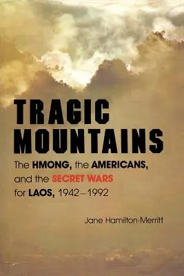 Tragische Berge: Die Hmong, die Amerikaner und die geheimen Kriege um Laos, 1942-1992 - Tragic Mountains: The Hmong, the Americans, and the Secret Wars for Laos, 1942-1992
