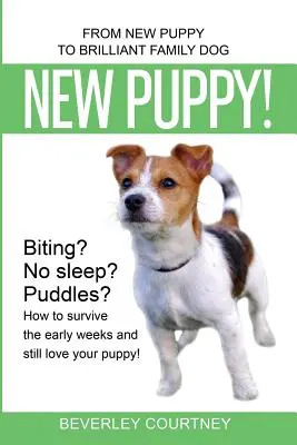 New Puppy!: Vom neuen Welpen zum brillanten Familienhund - New Puppy!: From New Puppy to Brilliant Family Dog