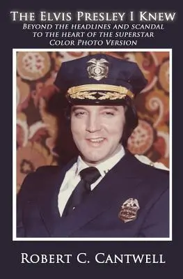 Der Elvis Presley, den ich kannte: Jenseits von Schlagzeilen und Skandalen zum Herzen des Superstars (Farbversion) - The Elvis Presley I Knew: Beyond the Headlines and Scandal to the Heart of the Superstar (Color Version)