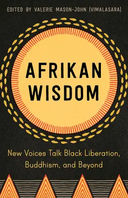 Afrikanische Weisheit: Neue Stimmen sprechen über schwarze Befreiung, Buddhismus und mehr - Afrikan Wisdom: New Voices Talk Black Liberation, Buddhism, and Beyond