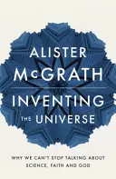 Die Erfindung des Universums - Warum wir nicht aufhören können, über Wissenschaft, Glauben und Gott zu reden - Inventing the Universe - Why we can't stop talking about science, faith and God