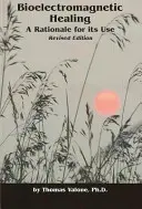 Bioelektromagnetische Heilung - Eine Begründung für ihre Anwendung - Bioelectromagnetic Healing - A Rationale for Its Use