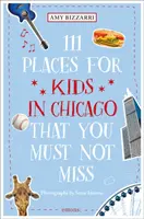 111 Orte für Kinder in Chicago, die Sie nicht verpassen dürfen - 111 Places for Kids in Chicago You Must Not Miss