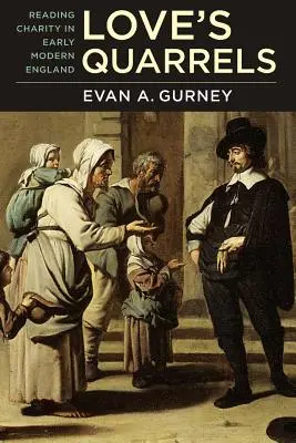 Die Streitigkeiten der Liebe: Das Lesen der Nächstenliebe im England der frühen Neuzeit - Love's Quarrels: Reading Charity in Early Modern England