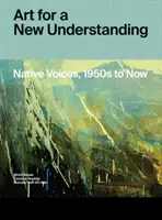 Kunst für ein neues Verständnis: Native Voices, 1950er Jahre bis heute - Art for a New Understanding: Native Voices, 1950s to Now