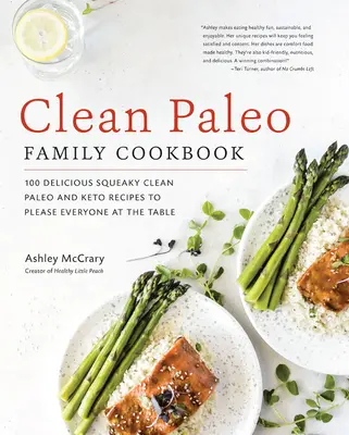 Clean Paleo Familienkochbuch: 100 leckere, quietschsaubere Paleo- und Keto-Rezepte, die allen am Tisch schmecken - Clean Paleo Family Cookbook: 100 Delicious Squeaky Clean Paleo and Keto Recipes to Please Everyone at the Table