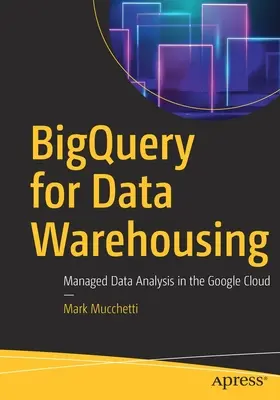 Bigquery für Data Warehousing: Verwaltete Datenanalyse in der Google Cloud - Bigquery for Data Warehousing: Managed Data Analysis in the Google Cloud