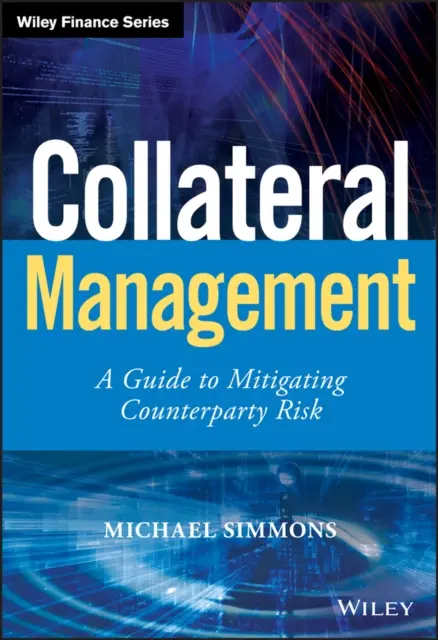 Collateral Management - Ein Leitfaden zur Minderung des Kontrahentenrisikos - Collateral Management - A Guide to Mitigating Counterparty Risk