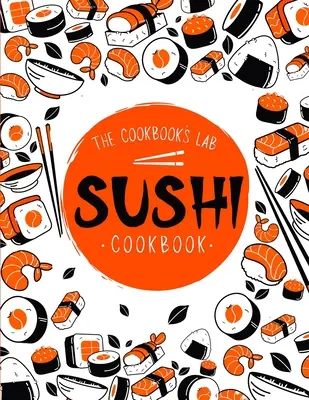 Sushi Kochbuch: Die Schritt-für-Schritt-Sushi-Anleitung für Anfänger mit leicht nachvollziehbaren, gesunden und leckeren Rezepten. Wie man Sushi zu Hause macht - Sushi Cookbook: The Step-by-Step Sushi Guide for beginners with easy to follow, healthy, and Tasty recipes. How to Make Sushi at Home