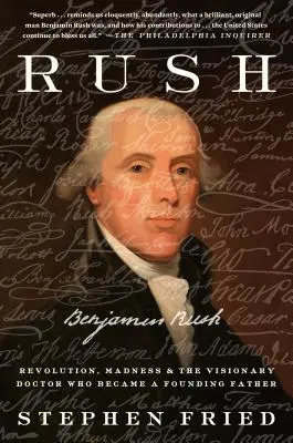 Rush: Revolution, Wahnsinn und Benjamin Rush, der visionäre Arzt, der zum Gründervater wurde - Rush: Revolution, Madness, and Benjamin Rush, the Visionary Doctor Who Became a Founding Father