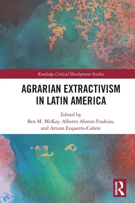 Agrarextraktivismus in Lateinamerika - Agrarian Extractivism in Latin America