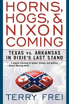 Hörner, Schweine und Nixon im Anmarsch: Texas gegen Arkansas in Dixie's Last Stand - Horns, Hogs, and Nixon Coming: Texas Vs. Arkansas in Dixie's Last Stand