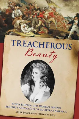 Verräterische Schönheit: Peggy Shippen, die Frau hinter Benedict Arnolds Verschwörung zum Verrat an Amerika - Treacherous Beauty: Peggy Shippen, the Woman Behind Benedict Arnold's Plot to Betray America