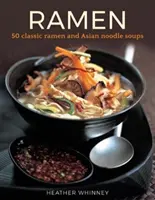 Ramen - 50 klassische Ramen und asiatische Nudelsuppen - Ramen - 50 classic ramen and asian noodle soups