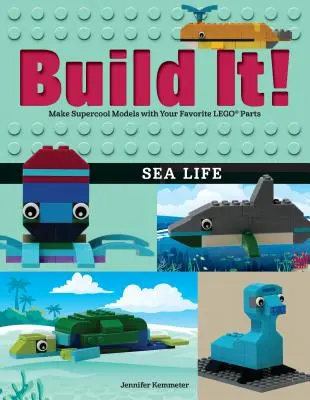 Bau es! Meeresleben: Supercoole Modelle mit deinen Lieblingsteilen von Lego(r) - Build It! Sea Life: Make Supercool Models with Your Favorite Lego(r) Parts