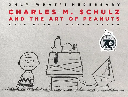 Nur das Nötigste 70. Jubiläumsausgabe: Charles M. Schulz und die Kunst der Peanuts - Only What's Necessary 70th Anniversary Edition: Charles M. Schulz and the Art of Peanuts