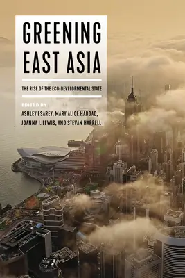 Die Begrünung Ostasiens: Der Aufstieg des Öko-Entwicklungsstaates - Greening East Asia: The Rise of the Eco-Developmental State