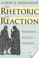 Die Rhetorik der Reaktion: Perversität, Vergeblichkeit, Bedrohung - The Rhetoric of Reaction: Perversity, Futility, Jeopardy