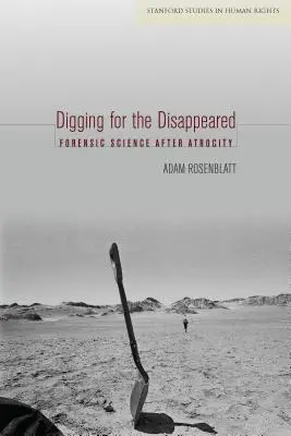 Graben nach dem Verschwundenen: Forensische Wissenschaft nach der Gräueltat - Digging for the Disappeared: Forensic Science After Atrocity