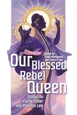 Unsere gesegnete Rebellenkönigin: Essays über Carrie Fisher und Prinzessin Leia - Our Blessed Rebel Queen: Essays on Carrie Fisher and Princess Leia