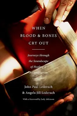 Wenn Blut und Knochen aufschreien: Reisen durch die Klangwelt der Heilung und Versöhnung - When Blood and Bones Cry Out: Journeys Through the Soundscape of Healing and Reconciliation