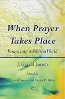 Wenn das Gebet stattfindet: Streifzüge in eine biblische Welt - When Prayer Takes Place: Forays Into a Biblical World