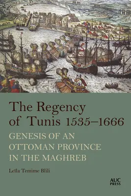 Die Regentschaft von Tunis, 1535-1666: Die Entstehung einer osmanischen Provinz im Maghreb - The Regency of Tunis, 1535-1666: Genesis of an Ottoman Province in the Maghreb