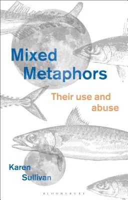 Gemischte Metaphern: Ihr Gebrauch und Missbrauch - Mixed Metaphors: Their Use and Abuse