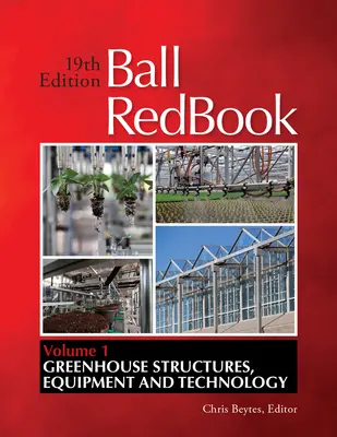 Ball Redbook, 1: Gewächshausstrukturen, Ausrüstung und Technologie - Ball Redbook, 1: Greenhouse Structures, Equipment, and Technology