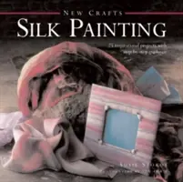 Seidenmalerei: 25 inspirierende Projekte mit Schritt-für-Schritt-Anleitung - Silk Painting: 25 Inspirational Projects with Step-By-Step Guidance