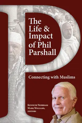 Das Leben und der Einfluss von Phil Parshall: Verbindungen zu Muslimen - The Life and Impact of Phil Parshall: Connecting with Muslims