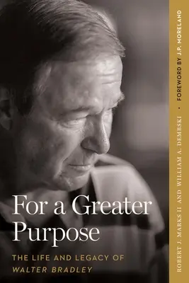 Für ein größeres Ziel: Das Leben und Vermächtnis von Walter Bradley - For a Greater Purpose: The Life and Legacy of Walter Bradley