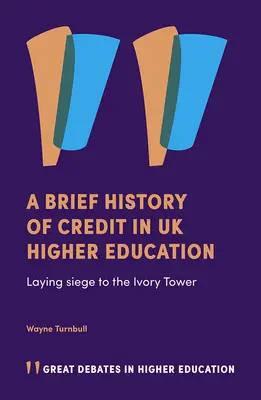 Eine kurze Geschichte des Kredits im britischen Hochschulwesen: Die Belagerung des Elfenbeinturms - A Brief History of Credit in UK Higher Education: Laying Siege to the Ivory Tower