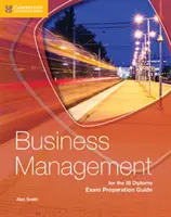 Leitfaden zur Vorbereitung auf die Ib-Diplomprüfung in Betriebswirtschaftslehre - Business Management for the Ib Diploma Exam Preparation Guide