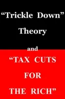 Trickle-Down-Theorie“ und ‚Steuersenkungen für die Reichen‘“ - trickle Down Theory