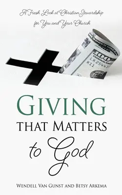 Geben, das Gott etwas bedeutet: Ein neuer Blick auf die christliche Haushalterschaft für Sie und Ihre Gemeinde - Giving that Matters to God: A Fresh Look at Christian Stewardship for You and Your Church