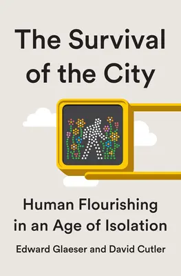 Das Überleben der Stadt: Leben und Gedeihen in einem Zeitalter der Isolation - Survival of the City: Living and Thriving in an Age of Isolation