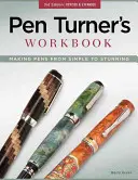 Pen Turner's Workbook: Stifte herstellen von einfach bis atemberaubend - Pen Turner's Workbook: Making Pens from Simple to Stunning