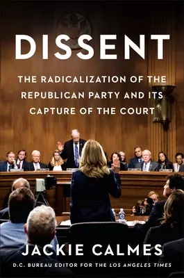 Dissens: Die Radikalisierung der Republikanischen Partei und ihre Eroberung des Gerichtshofs - Dissent: The Radicalization of the Republican Party and Its Capture of the Court